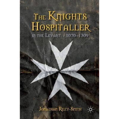 The Knights Hospitaller in the Levant, C.1070-1309 - by  J Riley-Smith (Paperback)