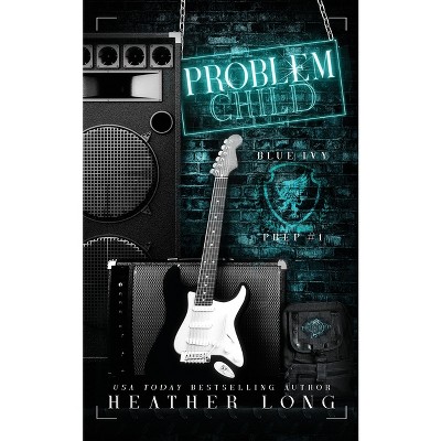 Problem Child - (Blue Ivy Prep) by  Heather Long (Paperback)