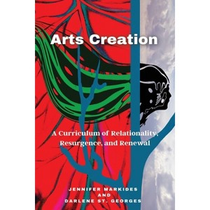 Arts Creation - by  Jennifer Markides & Darlene St Georges (Paperback) - 1 of 1
