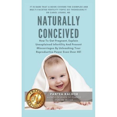 Naturally Conceived - by  Pantea Kalhor (Hardcover)