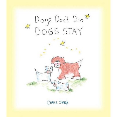 Dogs Don't Die Dogs Stay - by  Chris Shea (Paperback)