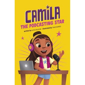 Camila the Podcasting Star - (Camila the Star) by  Alicia Salazar (Paperback) - 1 of 1