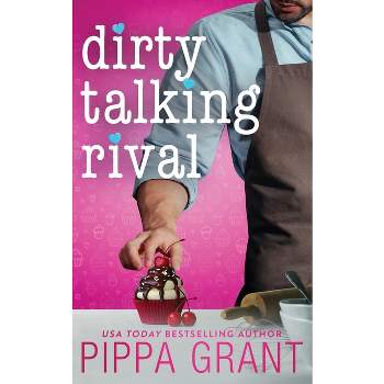 Dirty Talking Rival - by  Pippa Grant (Paperback)