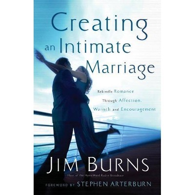 Creating an Intimate Marriage - by  Jim Burns (Paperback)