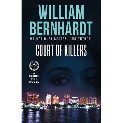 Court of Killers - (Daniel Pike Legal Thriller) by  William Bernhardt (Paperback)