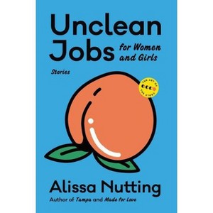 Unclean Jobs for Women and Girls - (Art of the Story) by  Alissa Nutting (Paperback) - 1 of 1