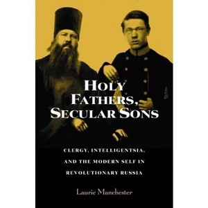 Holy Fathers, Secular Sons - (Studies of the Harriman Institute) by  Laurie Manchester (Hardcover) - 1 of 1