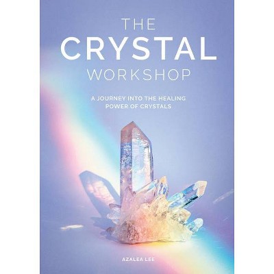 The Crystal Workshop - by  Azalea Lee (Hardcover)