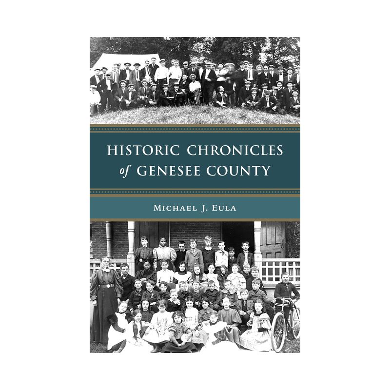 Historic Chronicles of Genesee County - (American Chronicles) by  Michael J Eula (Paperback), 1 of 2