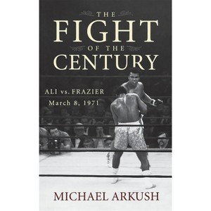 The Fight of the Century - by  Michael Arkush (Hardcover) - 1 of 1