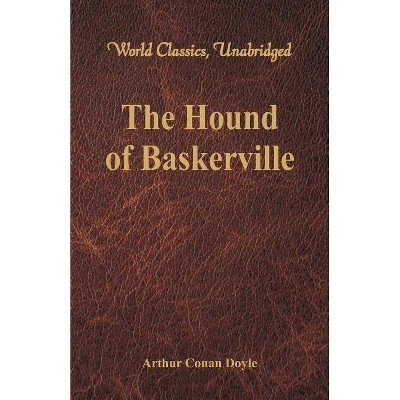 The Hound of Baskerville (World Classics, Unabridged) - by  Arthur Conan Doyle (Paperback)