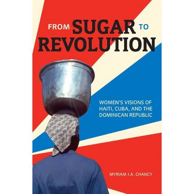 From Sugar to Revolution - by  Myriam J a Chancy (Paperback)