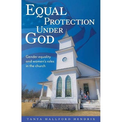 Equal Protection Under God - by  Tanya Hallford Hendrix (Paperback)