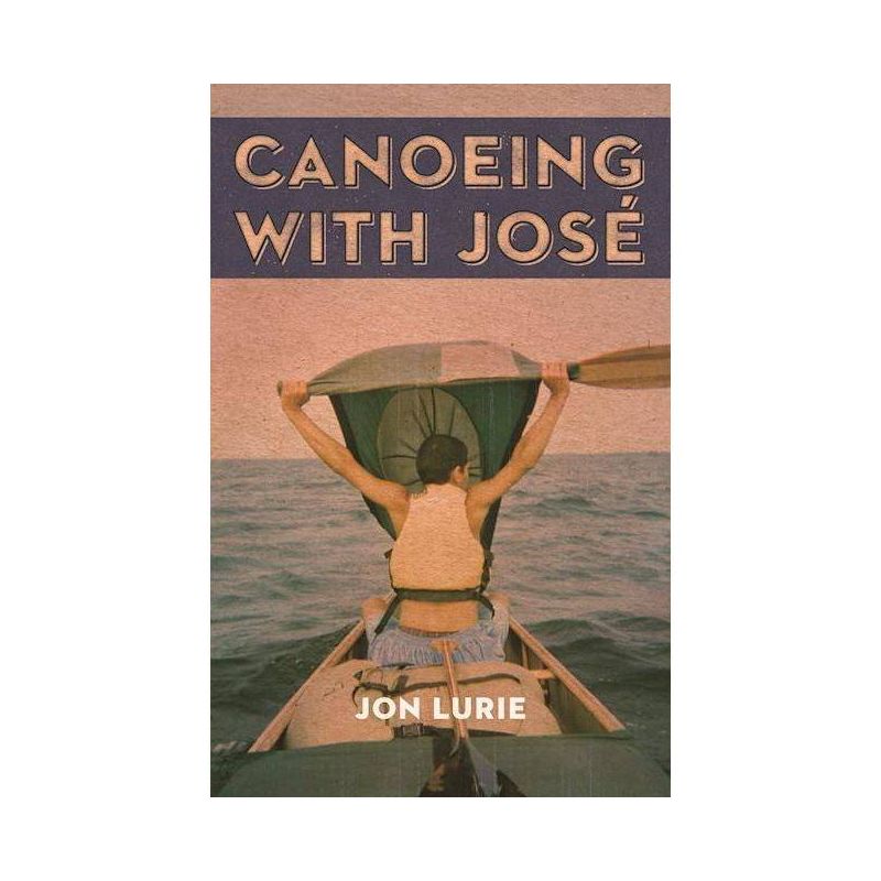 Canoeing with Jose - by  Jon Lurie (Paperback), 1 of 2