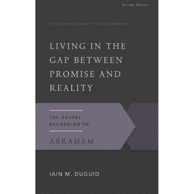  Living in the Gap Between Promise and Reality: The Gospel According to Abraham - (Gospel According to the Old Testament) 2nd Edition (Paperback) 