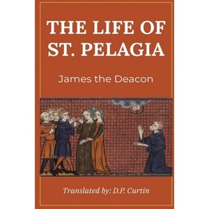 The Life of St. Pelagius - by  James the Deacon (Paperback) - 1 of 1