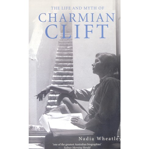 Life and Myth of Charmian Clift - by  Nadia Wheatley (Paperback) - image 1 of 1