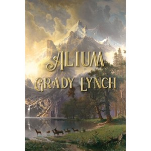 Alium - by  Grady Lynch (Paperback) - 1 of 1