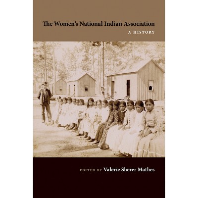 The Women's National Indian Association - by  Valerie Sherer Mathes (Hardcover)