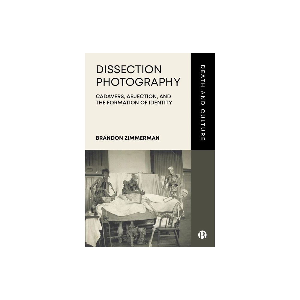 Dissection Photography - (Death and Culture) by Brandon Zimmerman (Hardcover)