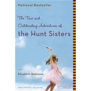 The True and Outstanding Adventures of the Hunt Sisters - by  Elisabeth Robinson (Paperback) - 1 of 1