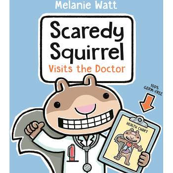 Scaredy Squirrel Visits the Doctor - by  Melanie Watt (Hardcover)