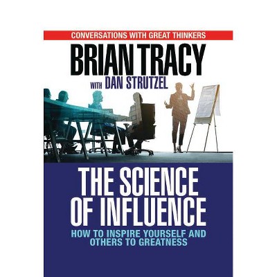 The Science of Influence - by  Brian Tracy (Hardcover)