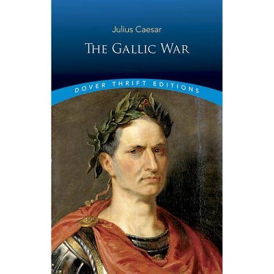 The Gallic War - (Dover Thrift Editions) by  Julius Caesar (Paperback)