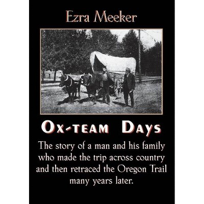 Ox-Team Days - by  Ezra Meeker (Paperback)