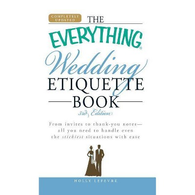 The Everything Wedding Etiquette Book - (Everything (Weddings)) 3rd Edition by  Holly LeFevre (Paperback)