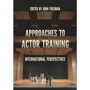 Approaches to Actor Training - by  John Freeman (Paperback) - 1 of 1