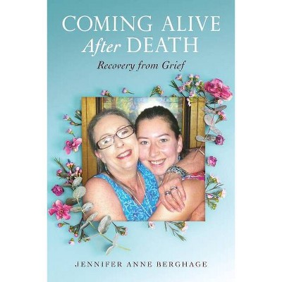 Coming Alive After Death - by  Jennifer Anne Berghage (Paperback)