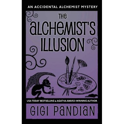 The Alchemist's Illusion - (Accidental Alchemist Mystery) 2nd Edition by  Gigi Pandian (Paperback)