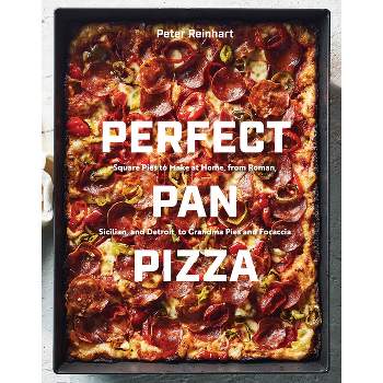 Perfect Pan Pizza - by  Peter Reinhart (Hardcover)