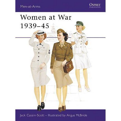 Women at War, 1939-45 - (Men-At-Arms (Osprey)) by  Jack Cassin-Scott (Paperback)