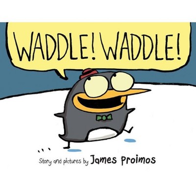 Waddle! Waddle! - by  James Proimos (Hardcover)