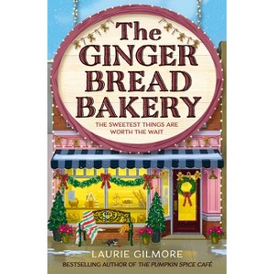 The Gingerbread Bakery - (Dream Harbor) by  Laurie Gilmore (Paperback) - 1 of 1