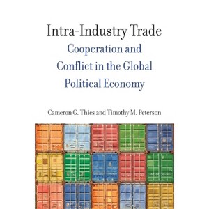Intra-Industry Trade - (Emerging Frontiers in the Global Economy) by  Cameron Thies & Timothy M Peterson (Hardcover) - 1 of 1