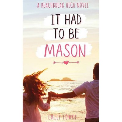 It Had to be Mason - (Beachbreak High) by  Emily Lowry (Paperback)