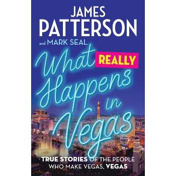 What Really Happens in Vegas - by  James Patterson & Mark Seal (Hardcover)