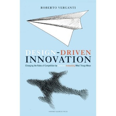 Design Driven Innovation - by  Roberto Verganti (Hardcover)