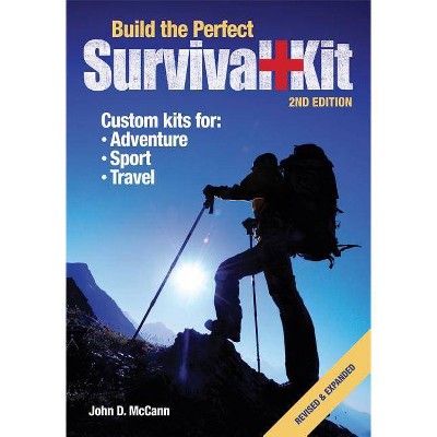 Build the Perfect Survival Kit - 2nd Edition by  John D McCann (Paperback)