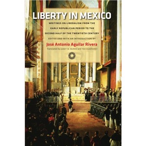 Liberty in Mexico - by  José Antonio Aguilar Rivera (Hardcover) - 1 of 1