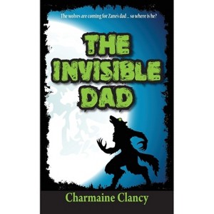 The Invisible Dad - (Zane and Kev Versus Everything) by  Charmaine Clancy (Paperback) - 1 of 1
