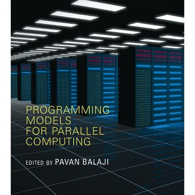 Programming Models for Parallel Computing - (Scientific and Engineering Computation) by  Pavan Balaji (Paperback)