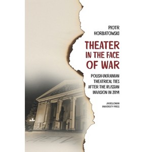 Theater in the Face of War - by  Piotr Horbatowski (Hardcover) - 1 of 1
