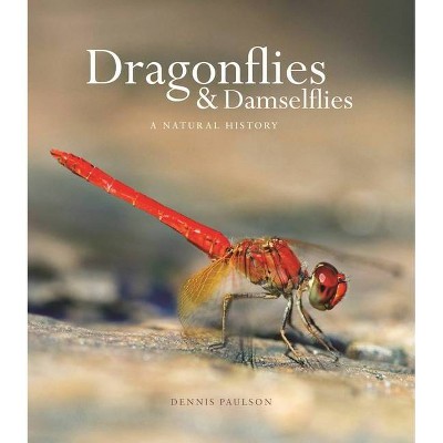 Dragonflies and Damselflies - by  Dennis Paulson (Hardcover)