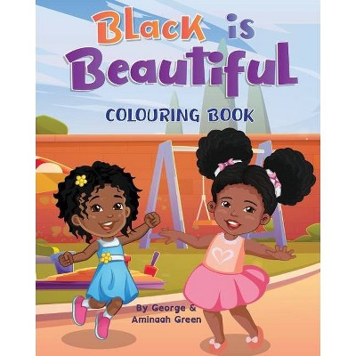 Black is Beautiful - by  George Green & Animaah Green (Paperback)