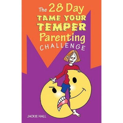 The 28 Day Tame Your Temper Parenting Challenge - by  Jackie Hall (Paperback)