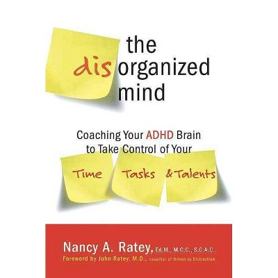 The Disorganized Mind - by  Nancy A Ratey (Paperback)